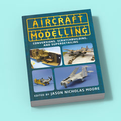 Aircraft Modelling: Conversions, Scratchbuilding, and Superdetailing