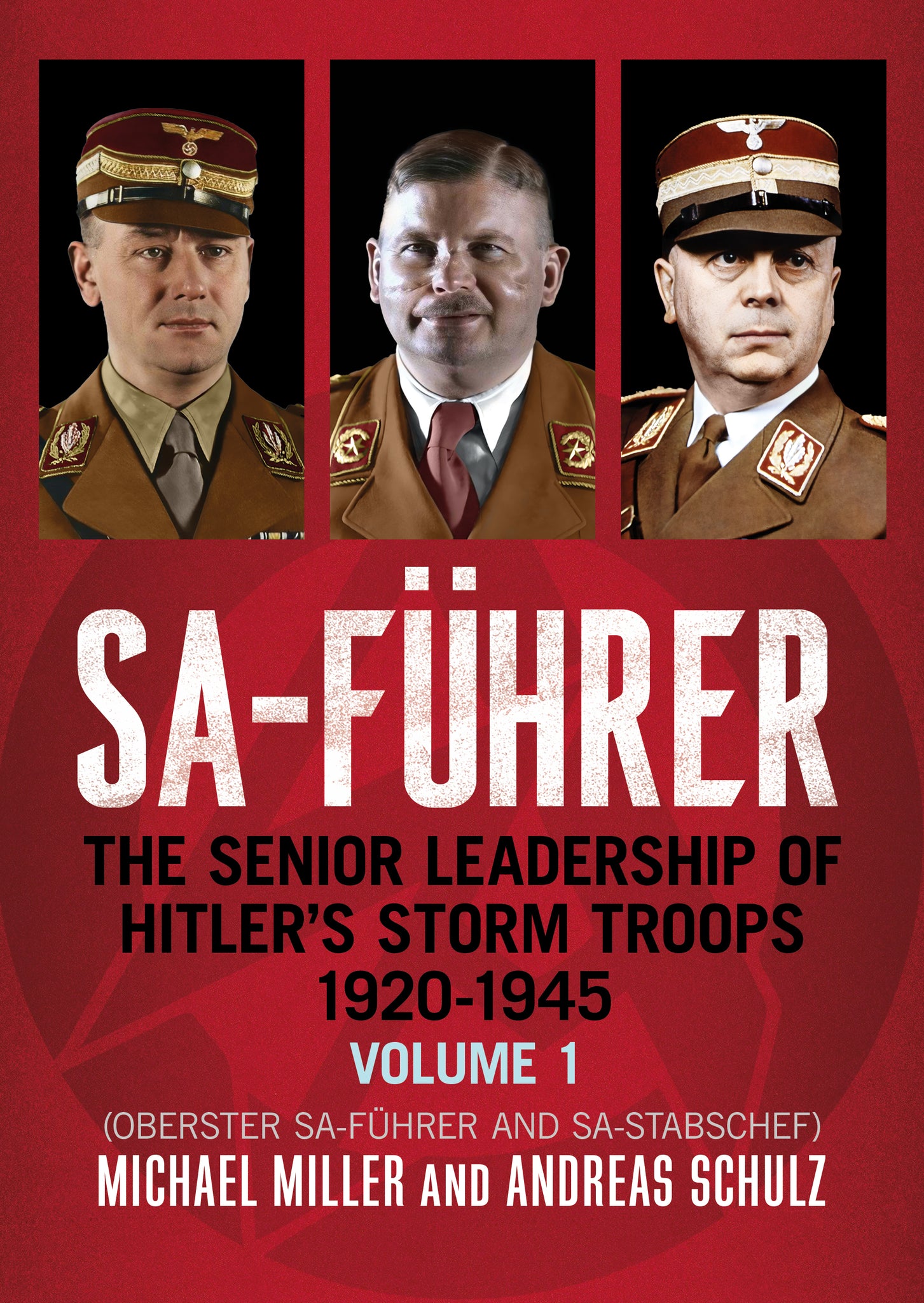 SA-Führer: The Senior Leadership of Hitler’s Storm Troops (Volume 1)