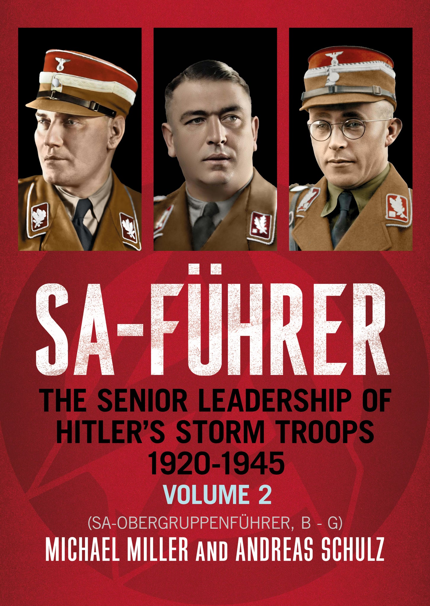 SA-Führer: The Senior Leadership of Hitler’s Storm Troops (Volume 2)