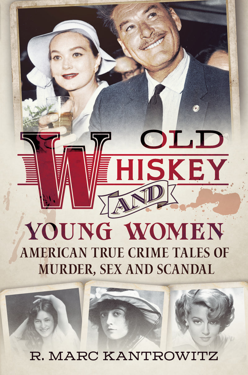 Old Whiskey and Young Women: American True Crime: Tales of Murder, Sex –  Fonthill Media